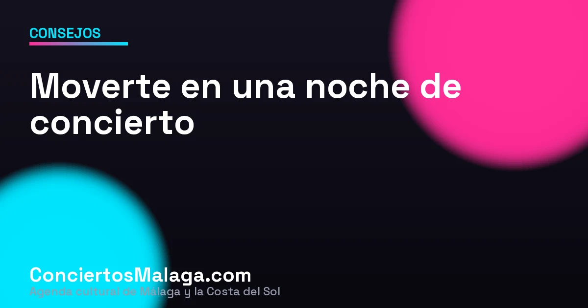 Cómo moverte por Málaga en una noche de concierto: transporte, aparcamiento y regreso